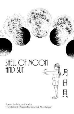 Shell of Moon and Sun Poems by Misuzu Kaneko: translated by Yukari Meldrum and Alice Major - Yukari Meldrum
