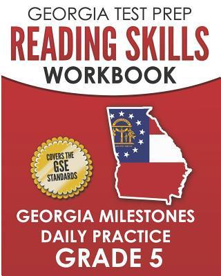 GEORGIA TEST PREP Reading Skills Workbook Georgia Milestones Daily Practice Grade 5: Preparation for the Georgia Milestones English Language Arts Test - G. Hawas