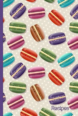 Recipes: Recipe Book with Index Pages; Cute Macaron French Macaroon Cover Design - W. And T. Printables