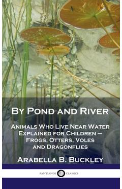 Coperta cărții 'By Pond and River: Animals Who Live Near Water Explained for Children - Frogs, Otters, Voles and Dragonflies - Arabella'