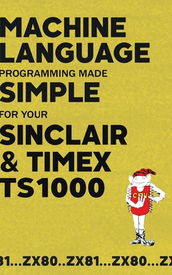 Machine Language Programming Made Simple for your Sinclair & Timex TS1000 - Beam Software