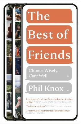The Best of Friends: Choose Wisely, Care Well - Phil Knox