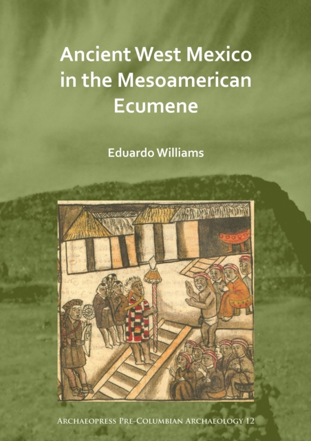 Ancient West Mexico in the Mesoamerican Ecumene - Eduardo Williams