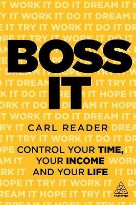 Boss It: Control Your Time, Your Income and Your Life - Carl Reader