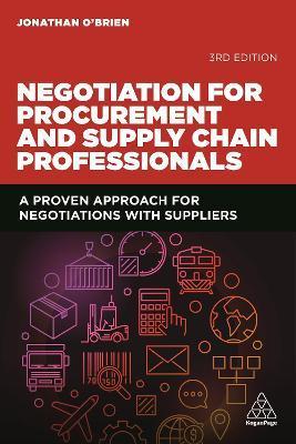 Negotiation for Procurement and Supply Chain Professionals: A Proven Approach for Negotiations with Suppliers - Jonathan O'brien
