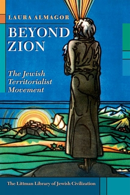 Beyond Zion: The Jewish Territorialist Movement - Laura Almagor