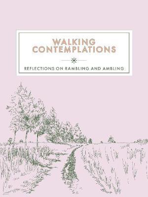 Walking Contemplations: Reflections on Rambling and Ambling - Trigger Publishing
