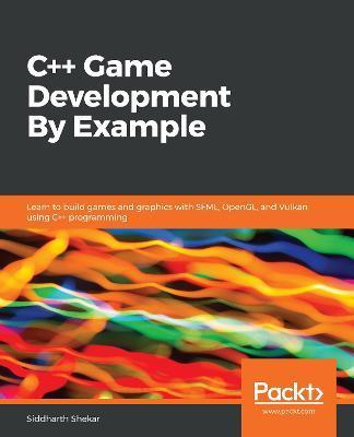 C++ Game Development By Example - Siddharth Shekar