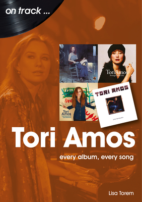 Tori Amos: Every Album, Every Song - Lisa Torem