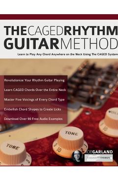Coperta cărții 'The CAGED Rhythm Guitar Method: Learn to Play Any Chord Anywhere on the Neck Using The CAGED System - Rob Garland'