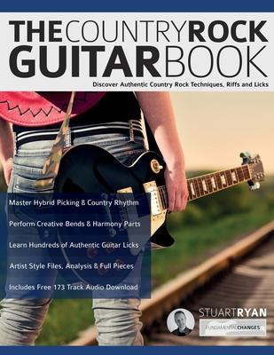 The Country Rock Guitar Book: Discover Authentic Country Rock Techniques, Riffs and Licks - Stuart Ryan