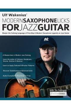 Coperta cărții 'Ulf Wakenius: Master the Soloing Language of Post-Bop & Modern Saxophone Legends on Jazz Guitar - Ulf Wakenius'