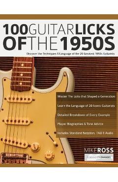 Coperta cărții '100 Guitar Licks of the 1950s: Discover the Techniques & Language of the 20 Greatest 1950s Guitarists - Mike Ross'