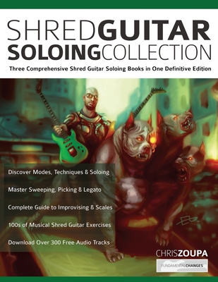 Shred Guitar Soloing Compilation: Three comprehensive shred guitar soloing books in one definitive edition - Chris Zoupa