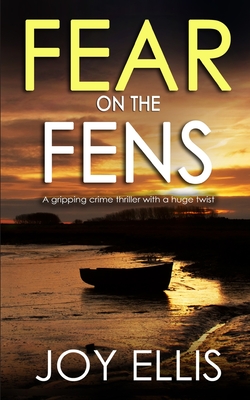 FEAR ON THE FENS a gripping crime thriller with a huge twist - Joy Ellis