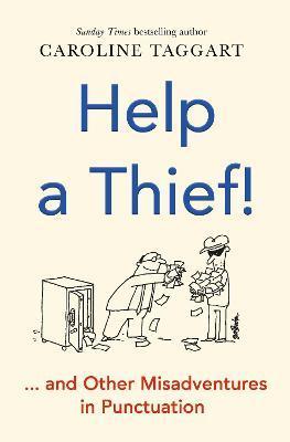 Help a Thief!: And Other Misadventures in Punctuation - Caroline Taggart