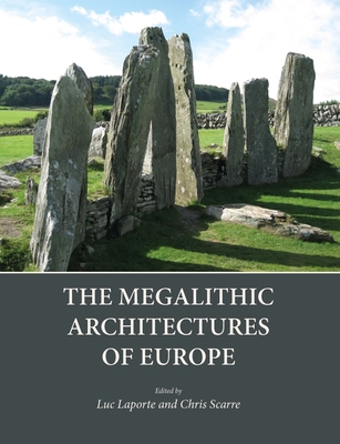 The Megalithic Architectures of Europe - Luc Laporte