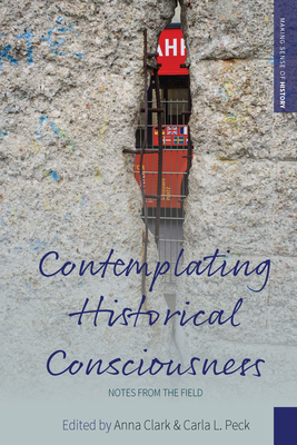 Contemplating Historical Consciousness: Notes from the Field - Anna Clark
