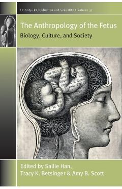 Coperta cărții 'The Anthropology of the Fetus: Biology, Culture, and Society - Sallie Han'