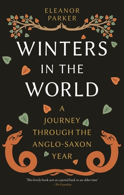 Winters in the World: A Journey Through the Anglo-Saxon Year - Eleanor Parker