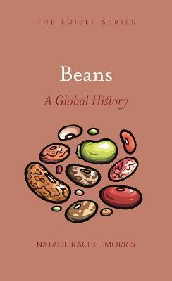 Beans: A Global History - Natalie Rachel Morris