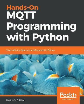 Hands-On MQTT Programming with Python - Gaston C. Hillar