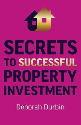 Secrets to Successful Property Investment - Deborah Durbin