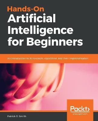 Hands-On Artificial Intelligence for Beginners - Patrick D. Smith