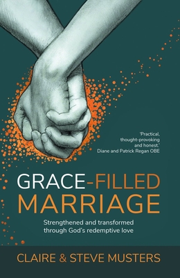 Grace Filled Marriage: Strengthened and Transformed Through God's Redemptive Love - Claire Musters