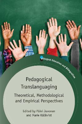 Pedagogical Translanguaging: Theoretical, Methodological and Empirical Perspectives - Päivi Juvonen