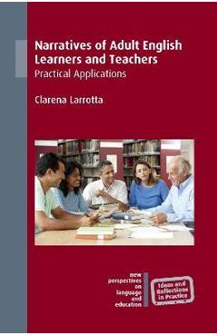 Poza produsului Narratives of Adult English Learners and Teachers: Practical Applications - Clarena Larrotta