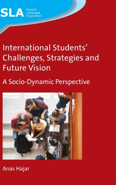 International Students' Challenges, Strategies and Future Vision: A Socio-Dynamic Perspective - Anas Hajar