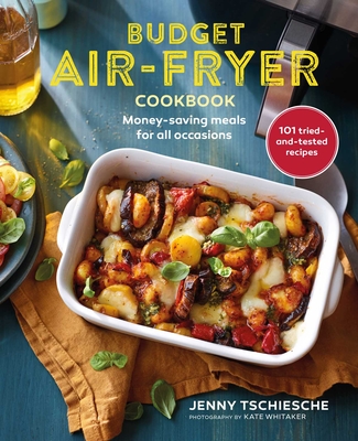 Budget Air-Fryer Cookbook: Creative & Money-Saving Recipes for Your Air Fryer - Jenny Tschiesche