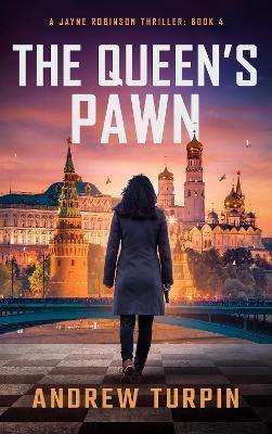 The Queen's Pawn: A Jayne Robinson Thriller, Book 4 - Andrew Turpin