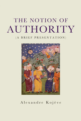 The Notion of Authority - Alexandre Kojeve