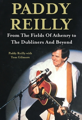 Paddy Reilly: From the Fields of Athenry to the Dubliners and Beyond - Paddy Reilly