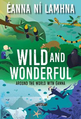 Wild and Wonderful: Around the World with anna - Eanna N Lamhna