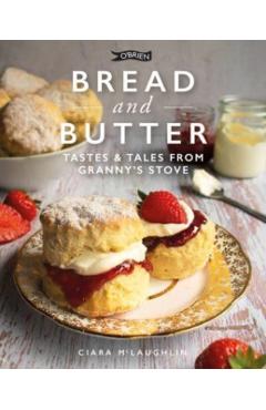 Bread and Butter: Cakes and Bakes from Granny's Stove - Ciara Mclaughlin