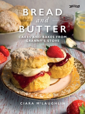 Bread and Butter: Cakes and Bakes from Granny's Stove - Ciara Mclaughlin