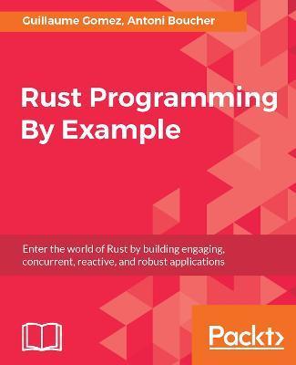 Rust Programming By Example - Guillaume Gomez