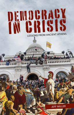 Democracy in Crisis: Lessons from Ancient Athens - Jeff Miller