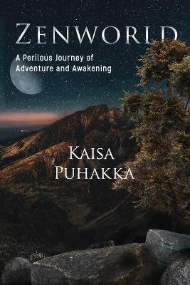 Zenworld: A Perilous Journey of Adventure and Awakening - Kaisa Puhakka