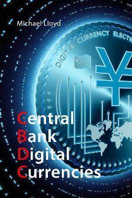 Central Bank Digital Currencies: The Future of Money - Michael Lloyd