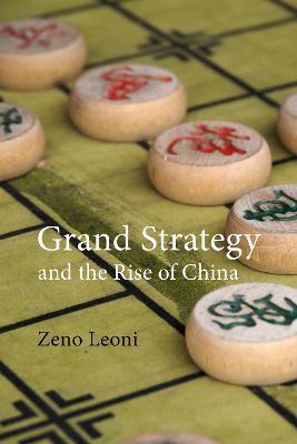 Grand Strategy and the Rise of China: Made in America - Zeno Leoni