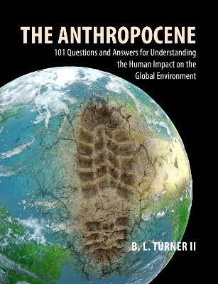 The Anthropocene: 101 Questions and Answers for Understanding Human Impact on the Global Environment - 