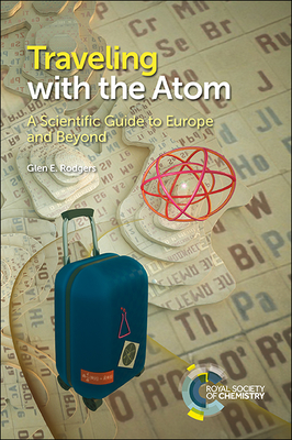 Traveling with the Atom: A Scientific Guide to Europe and Beyond - Glen E. Rodgers