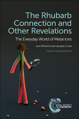 The Rhubarb Connection and Other Revelations: The Everyday World of Metal Ions - Lars Öhrström