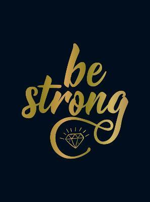 Be Strong: Positive Quotes and Uplifting Statements to Boost Your Mood - Summersdale