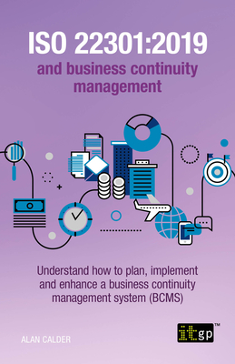 ISO 22301: 2019 and Business Continuity Management: Understand how to plan, implement and enhance a business continuity managemen - Alan Calder
