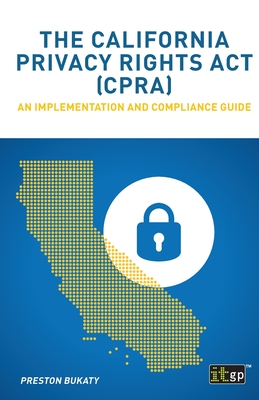 The California Privacy Rights ACT (Cpra) - An Implementation and Compliance Guide - It Governance